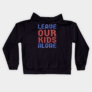 Leave Our Kids Alone Kids Hoodie